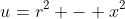 u=r^{2} - x^{2}