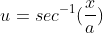u=sec^{-1}(\frac{x}{a})