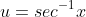 u=sec^{-1}x