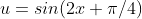 u=sin(2x+\pi/4)