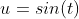 u=sin(t)