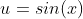 u=sin(x)