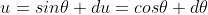 u=sin\theta du=cos\theta d\theta