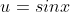 u=sinx