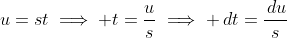 u=st\implies t=\frac{u}{s}\implies \,dt=\frac{\,du}{s}