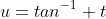u=tan^{-1} t