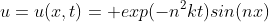 u=u(x,t)= exp(-n^2kt)sin(nx)