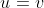 u=v