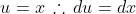 u=x\,\therefore\,du=dx