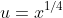 u=x^{1/4}