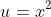 u=x^{2}