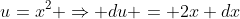 u=x^2 \Rightarrow du = 2x dx