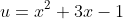 u=x^2+3x-1