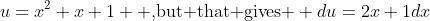 u=x^2+x+1 \text{ ,but that gives } du=2x+1dx