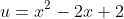 u=x^2-2x+2