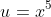 u=x^5