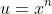 u=x^n