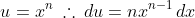 u=x^n\:\therefore\:du=nx^{n-1}\,dx