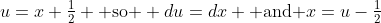 u=x+\tfrac{1}{2} \text{ so } du=dx \text{ and }x=u-\tfrac{1}{2}