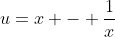 u=x - \frac{1}{x}