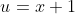u=x+1