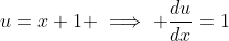 u=x+1 \implies \frac{du}{dx}=1