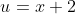 u=x+2