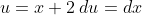 u=x+2\:du=dx