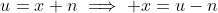 u=x+n\implies x=u-n