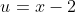 u=x-2