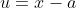 u=x-a