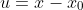 u=x-x_{0}
