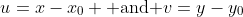 u=x-x_0 \mbox{ and }v=y-y_0