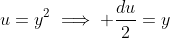 u=y^2\implies \frac{du}{2}=y~dy