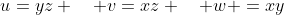 u=yz \quad v=xz \quad w =xy