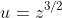 u=z^{3/2}