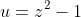 u=z^2-1
