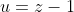 u=z-1