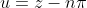 u=z-n\pi