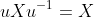 uXu^{-1}=X