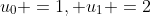 u_{0} =1, u_{1} =2