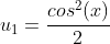 u_{1}=\dfrac{cos^{2}(x)}{2}