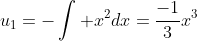 u_{1}=-\int x^{2}dx=\frac{-1}{3}x^{3}