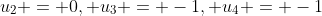 u_{2} = 0, u_{3} = -1, u_{4} = -1