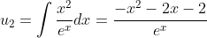 u_{2}=\int\frac{x^{2}}{e^{x}}dx=\frac{-x^{2}-2x-2}{e^{x}}