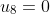 u_{8}=0