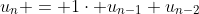 u_{n} = 1\cdot u_{n-1}+u_{n-2}