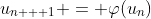 u_{n + 1} = \varphi{(u_n)}