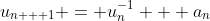 u_{n + 1} = u_n^{-1} + a_n