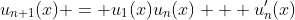 u_{n+1}(x) = u_1(x)u_n(x) + u_n'(x)